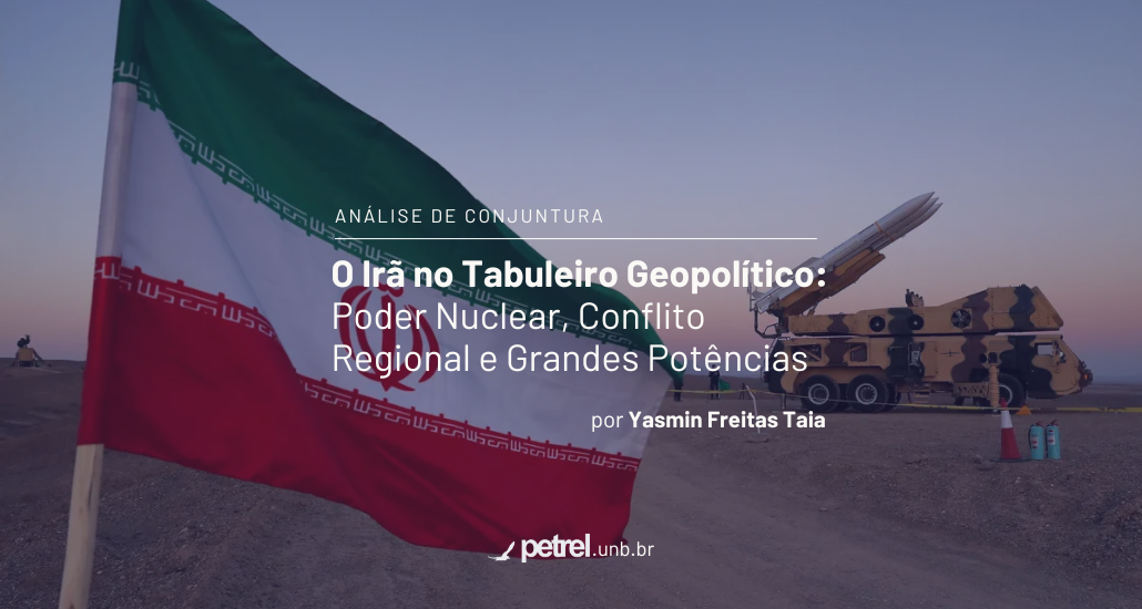 O Irã no Tabuleiro Geopolítico: Poder Nuclear, Conflito Regional e Grandes Potências